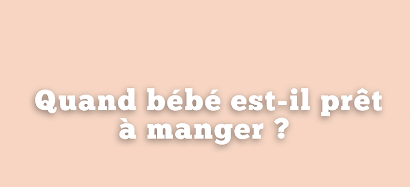 Quand bébé est-il prêt à manger ?